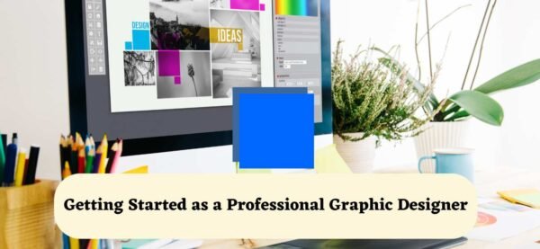 Getting Started as a Professional Graphic Designer - Ideaota