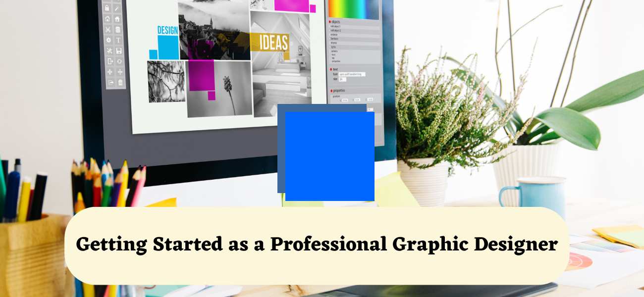 Getting Started as a Professional Graphic Designer
